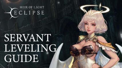 HEIR OF LIGHT Eclipse – All the Methods to Power Up your Servants & Dominate the Battlefield