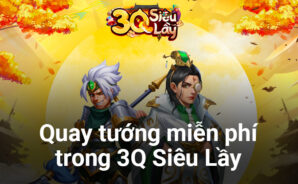 3Q Siêu Lầy: Game thủ được miễn phí đến 4 vé quay vô hạn cho từng phe
