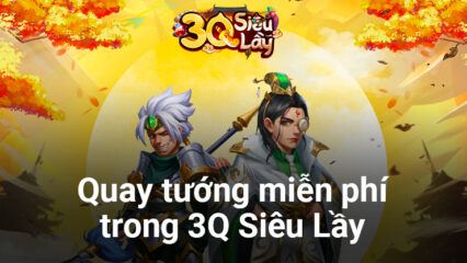 3Q Siêu Lầy: Game thủ được miễn phí đến 4 vé quay vô hạn cho từng phe