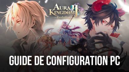 Comment jouer à Aura Kingdom 2 : Evolution sur PC avec BlueStacks