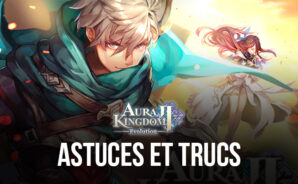 Aura Kingdom 2 – Evolution – Astuces et Trucs pour Progresser Plus Rapidement