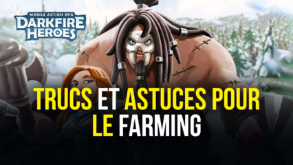 Darkfire Heroes – Les meilleurs trucs et astuces pour le farming