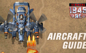 Strikers1945: RE – A Thorough Guide for Aircrafts