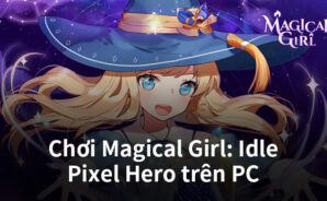 Hướng dẫn chơi Magical Girl: Idle Pixel Hero trên PC cùng BlueStacks