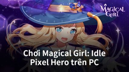 Hướng dẫn chơi Magical Girl: Idle Pixel Hero trên PC cùng BlueStacks