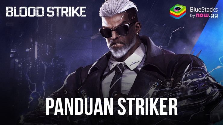 Panduan Untuk Semua Striker Blood Strike