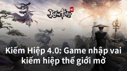 Kiếm Hiệp 4.0: Game nhập vai kiếm hiệp thế giới mở đến từ VPlay