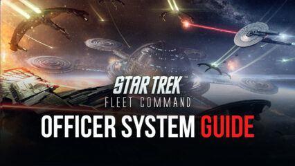 Star Trek Fleet Command – Comprehensive Guide for the Officer System