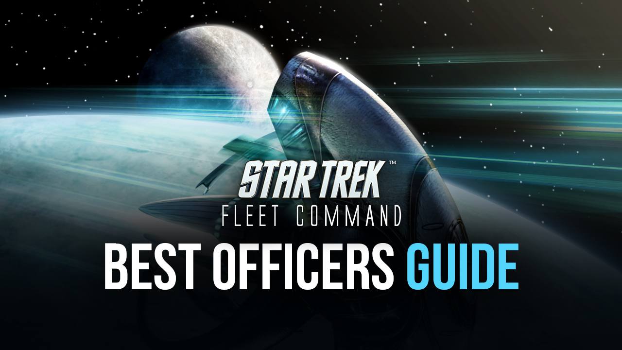 Star Trek Fleet Command The Best Officers In The Game For All Occasions Bluestacks