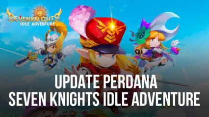 Seven Knights Idle Adventure Menghadirkan Update Perdananya dengan hero baru, Stage Region, Kostum, Dan Lainnya