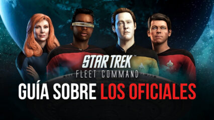 Star Trek Fleet Command – Guía Introductoria al Sistema de Oficiales