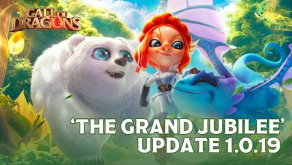 Call of Dragons Update 1.0.19 – ‘The Grand Jubilee’ Features & Improvements