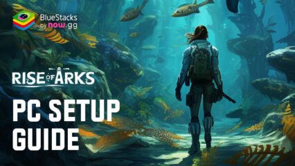 How to Install and Play Rise of Arks: Raft Survival on PC with BlueStacks