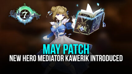 Epic Seven – New Hero Mediator Kawerik, Balance Adjustments, and New Check-In Rewards