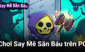 Hóa thân “Vua khô lâu” đào mộ tìm kho báu khi chơi Say Mê Săn Báu trên PC cùng BlueStacks