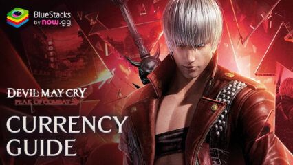Devil May Cry: Peak of Combat Currency Guide
