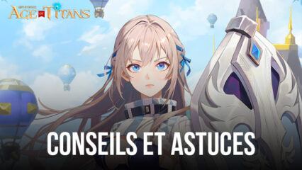 Conseils et Astuces pour GRAND CROSS : Age of Titans pour une progression rapide