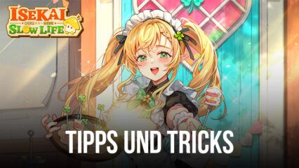 Isekai: Slow Life – Hilfreiche Tipps und Tricks, um schneller voranzukommen