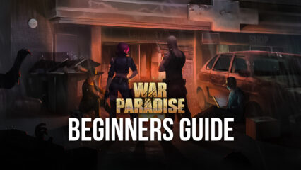 BlueStacks’ Beginners Guide To Playing War Paradise: Lost Z Empire