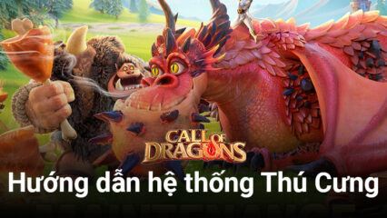 Call of Dragons – Funtap: Hướng dẫn chi tiết về hệ thống thú cưng War Pets