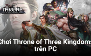 Trải nghiệm chơi Throne of Three Kingdoms trên PC với BlueStacks