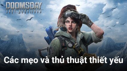 Mẹo và thủ thuật cho người chơi Doomsday: Last Survivors