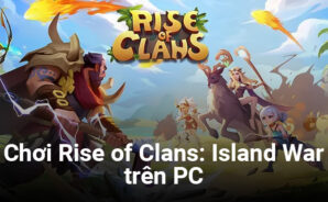 Trở thành thủ lĩnh bộ lạc đảo xa khi chơi Rise of Clans: Island War trên PC với BlueStacks