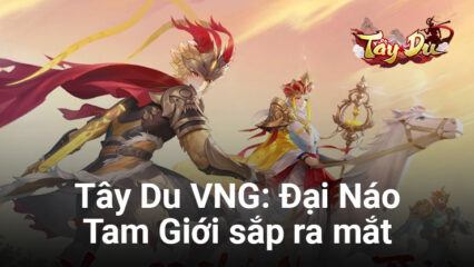 Tây Du VNG: Đại Náo Tam Giới – Tựa game mới về đề tài Tây Du Ký