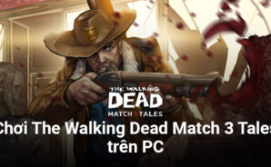 Chơi The Walking Dead Match 3 trên PC cùng BlueStacks: Giải đố “match-3” trong bối cảnh tận thế zombie