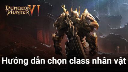 Chơi Dungeon Hunter 6 trên PC: Hướng dẫn chọn class nhân vật phù hợp cho bạn