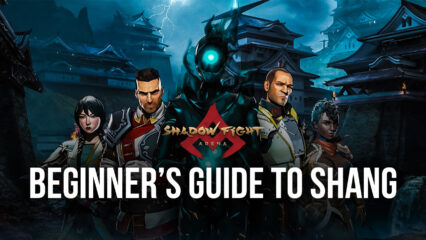 Shadow Fight Arena – Beginner’s Guide to Shang