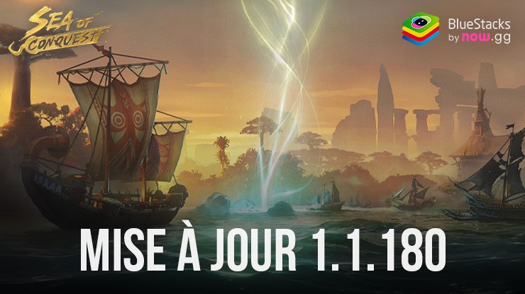 Sea of Conquest: Pirate War – MàJ 1.1.180 – Nouveautés, Ajustements et Bien Plus Encore