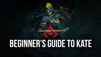 Shadow Fight Arena – Beginner’s Guide to Kate