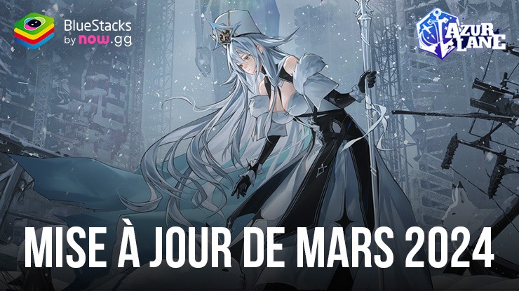 Azur Lane – MàJ de Mars 2024 : Toutes les Infos Essentielles