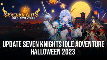 Seven Knights Idle Adventure Menambahkan Hero dan Challenge Baru di Update Halloween 2023