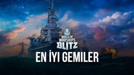 World of Warships Blitz Oyunundaki En İyi Gemiler