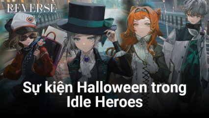 Idle Heroes -Anh Hùng Ánh Sáng: Cập nhật các sự kiện mới nhân mùa Halloween từ ngày 25/10