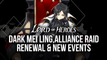 Lord of Heroes – Dark Mei Ling, Alliance Raid Renewal and New Events
