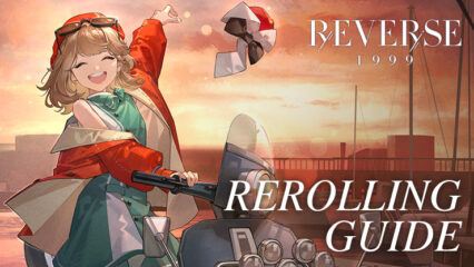 Reverse: 1999 – Rerolling Guide to Summon Your Favourite Characters