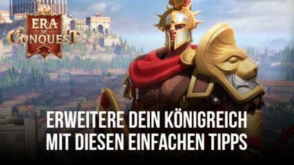 Era of Conquest – Tipps und Tricks für Anfänger, um ihr Königreich zu erweitern