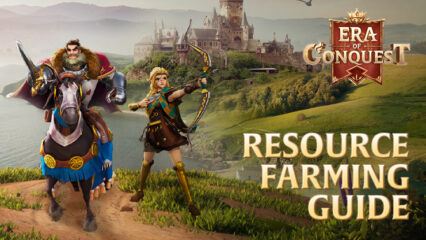 Efficient Resource Farming Guide for Era of Conquest