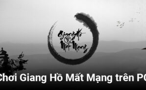 Trải nghiệm hành tẩu giang hồ trong Giang Hồ Mất Mạng trên PC với BlueStacks