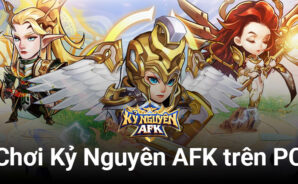 Cùng chơi Kỷ Nguyên AFK, game idle giả tưởng Châu  u trên PC với BlueStacks