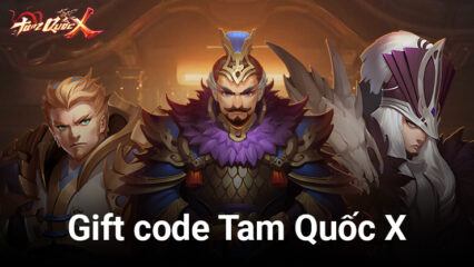 Nhanh tay nhận gift code khi chơi Tam Quốc X trên PC cùng BlueStacks