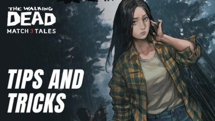 Tips and Tricks for The Walking Dead Match 3 Tales