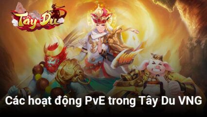 Chơi Tây Du VNG: Đại Náo Tam Giới trên PC đừng bỏ qua những hoạt động PvE đặc sắc này