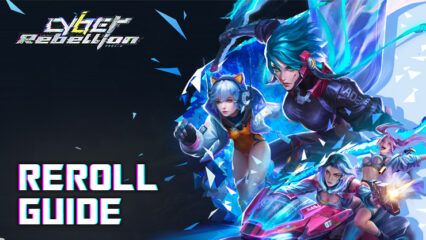 Cyber Rebellion Reroll Guide – Unlocking Top-Tier Heroes from the Start