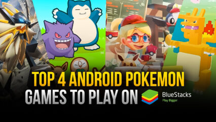 Top 4 Android Pokemon Games to Play on PC with BlueStacks