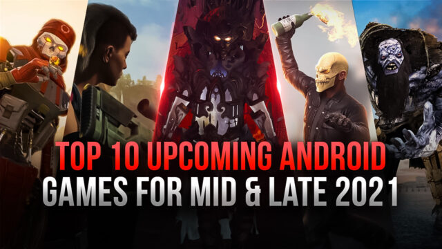 Top 10 Upcoming Android Games for Mid and Late 2021