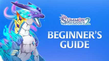 Summon Dragons 2 Beginner’s Guide – Mastering the Basics for a Strong Start